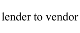 LENDER TO VENDOR trademark