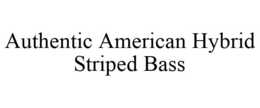 AUTHENTIC AMERICAN HYBRID STRIPED BASS trademark