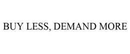 BUY LESS, DEMAND MORE trademark