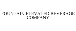 FOUNTAIN ELEVATED BEVERAGE COMPANY trademark