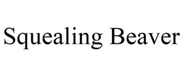 SQUEALING BEAVER trademark
