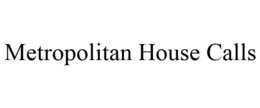 METROPOLITAN HOUSE CALLS trademark