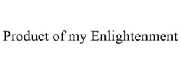 PRODUCT OF MY ENLIGHTENMENT trademark
