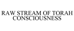 RAW STREAM OF TORAH CONSCIOUSNESS trademark