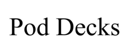 POD DECKS trademark