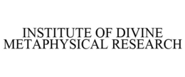 INSTITUTE OF DIVINE METAPHYSICAL RESEARCH trademark