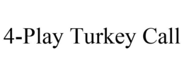 4-PLAY TURKEY CALL trademark