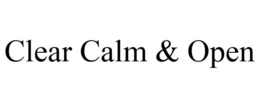 CLEAR CALM & OPEN trademark