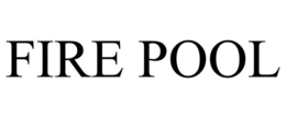 FIRE POOL trademark