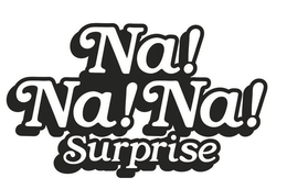 NA! NA! NA! SURPRISE trademark