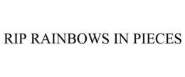 RIP RAINBOWS IN PIECES trademark