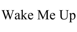 WAKE ME UP trademark