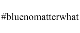 #BLUENOMATTERWHAT trademark