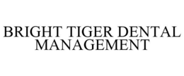 BRIGHT TIGER DENTAL MANAGEMENT trademark