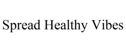 SPREAD HEALTHY VIBES trademark