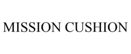 MISSION CUSHION trademark