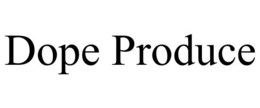 DOPE PRODUCE trademark