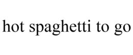 HOT SPAGHETTI TO GO trademark