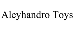 ALEYHANDRO TOYS trademark