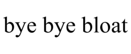 BYE BYE BLOAT trademark