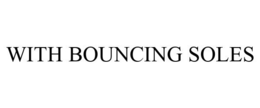 WITH BOUNCING SOLES trademark