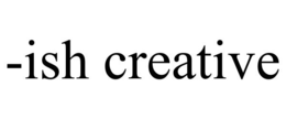 -ISH CREATIVE trademark