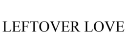 LEFTOVER LOVE trademark