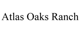 ATLAS OAKS RANCH trademark