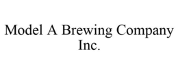 MODEL A BREWING COMPANY INC. trademark