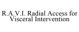 R.A.V.I. RADIAL ACCESS FOR VISCERAL INTERVENTION trademark