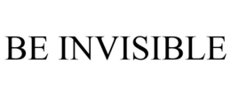 BE INVISIBLE trademark