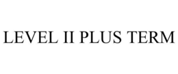 LEVEL II PLUS TERM trademark
