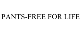 PANTS-FREE FOR LIFE trademark