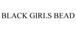 BLACK GIRLS BEAD trademark