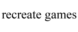 RECREATE GAMES trademark
