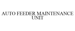 AUTO FEEDER MAINTENANCE UNIT trademark