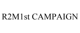 R2M1ST CAMPAIGN trademark