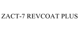 ZACT-7 REVCOAT PLUS trademark