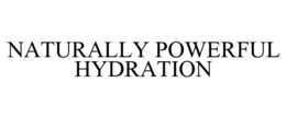 NATURALLY POWERFUL HYDRATION trademark