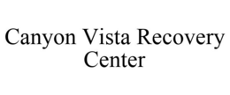 CANYON VISTA RECOVERY CENTER trademark