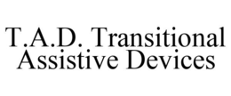 T.A.D. TRANSITIONAL ASSISTIVE DEVICES trademark