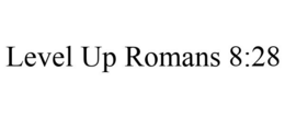 LEVEL UP ROMANS 8:28 trademark