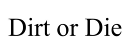 DIRT OR DIE trademark