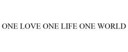 ONE LOVE ONE LIFE ONE WORLD trademark