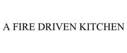 A FIRE DRIVEN KITCHEN trademark