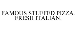 FAMOUS STUFFED PIZZA. FRESH ITALIAN. trademark