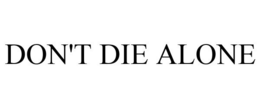 DON'T DIE ALONE trademark
