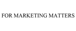 FOR MARKETING MATTERS trademark