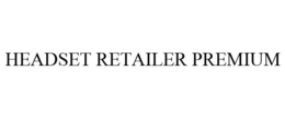 HEADSET RETAILER PREMIUM trademark