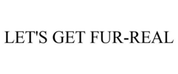 LET'S GET FUR-REAL trademark